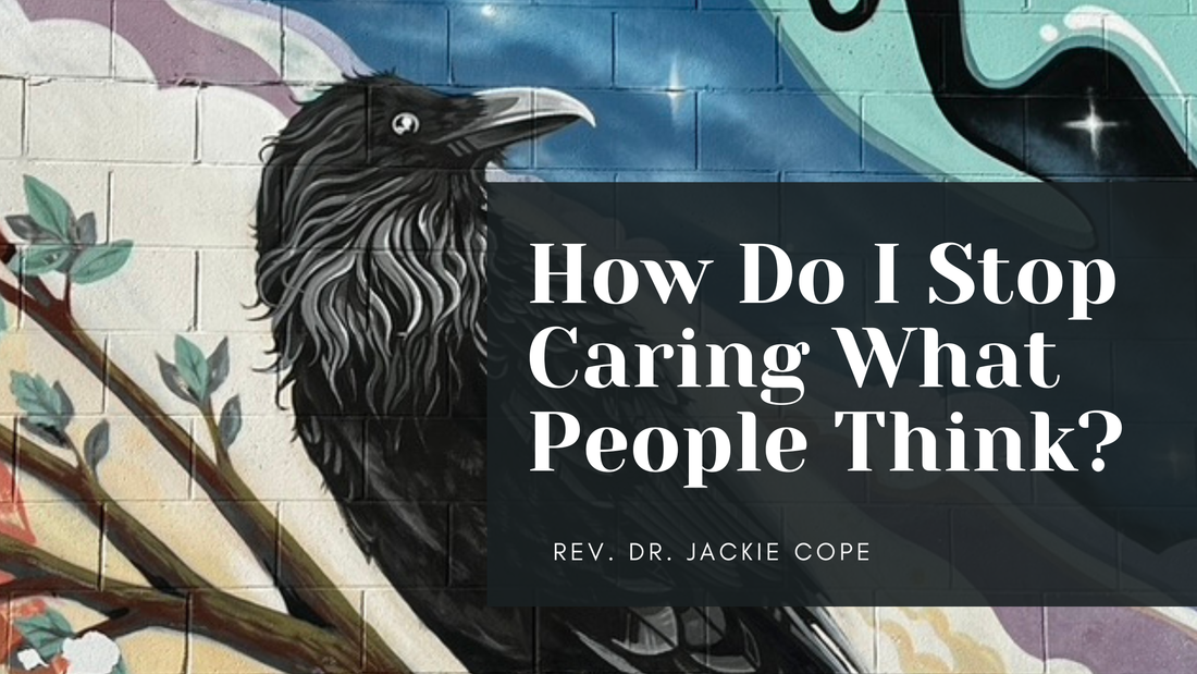 How Do I Stop Caring What People Think?