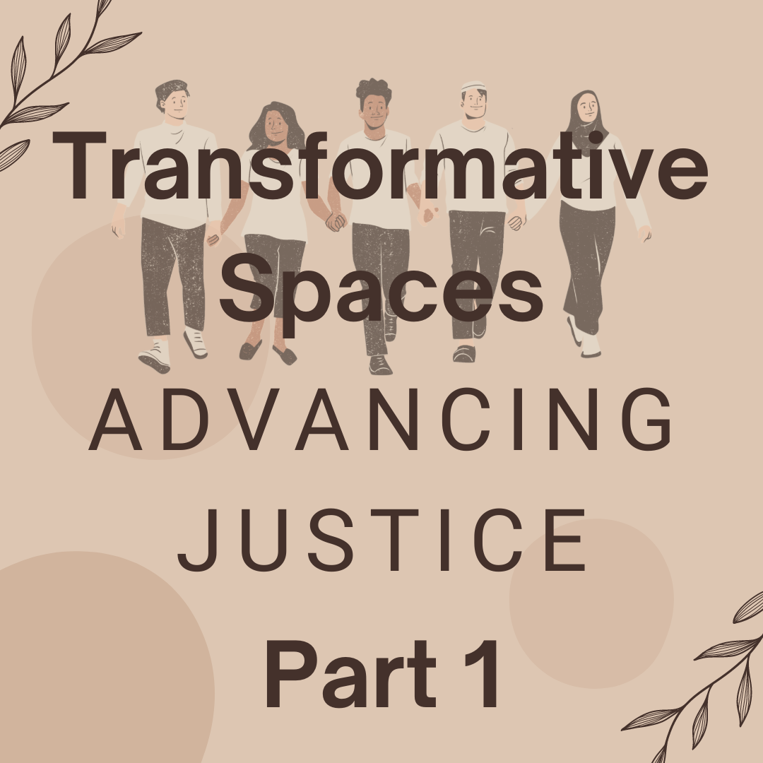 Transformative Spaces Part 1: Advancing Justice (Opening August 1 2024)