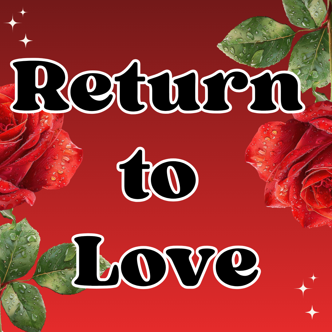 Return to Love: A 12-Week Journey from Self-Hate to Self-Love and Healing
